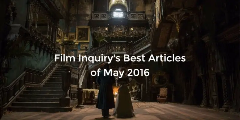 Film Inquiry's Best Articles Of May 2016