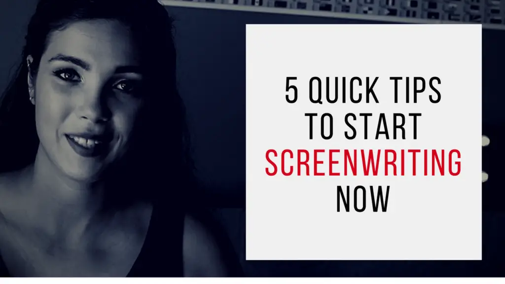 5 Quick Tips To Start Screenwriting Now (Video)