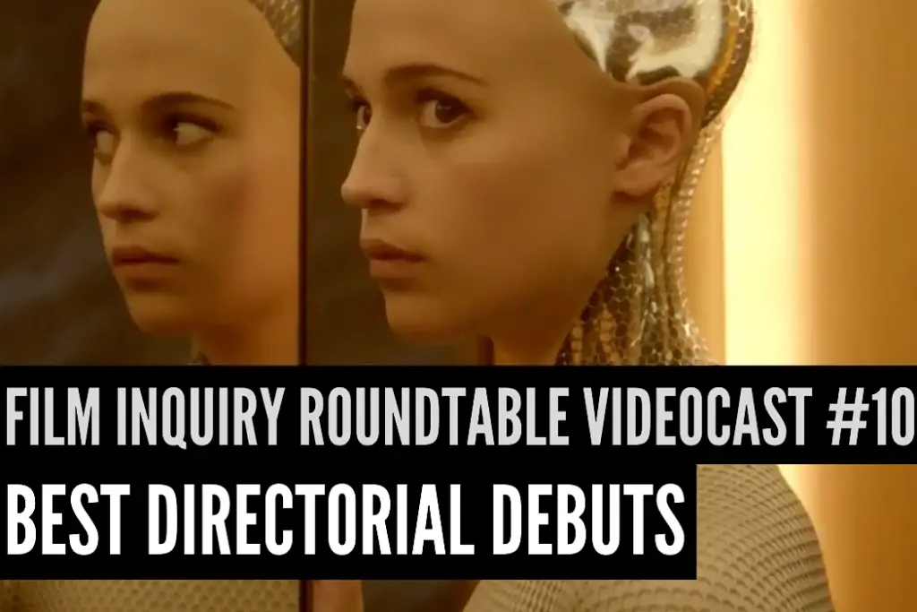 Film Inquiry Roundtable Videocast #10: Best Directorial Debuts