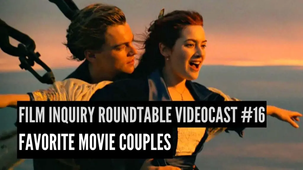 Film Inquiry Roundtable Videocast #16: Favorite Couples