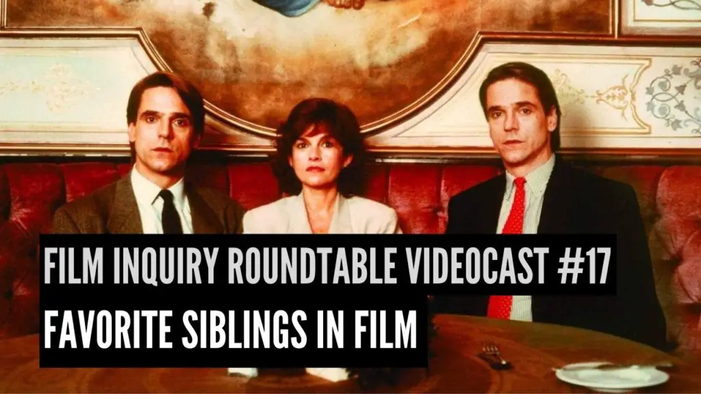 Film Inquiry Roundtable Videocast #17: Favorite Siblings